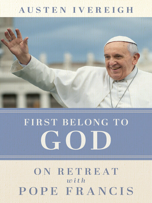 Title details for First Belong to God by Austen Ivereigh - Available